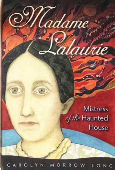 Book cover of Madame LaLaurie, Mistress of the Haunted House by Carolyn Morrow Long