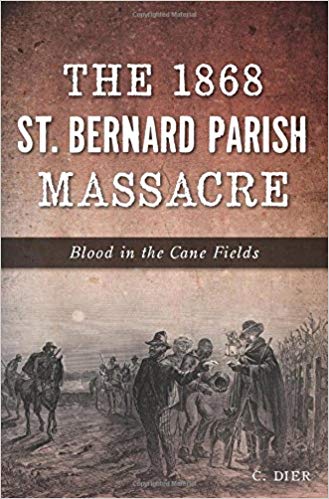 Cover of the book The St. Bernard Parish Massacre of 1868, by Chris Dier